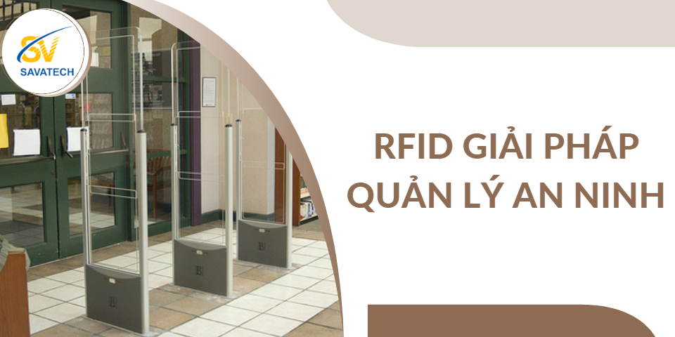 RFID: GIẢI PHÁP HIỆU QUẢ CHO AN NINH VÀ THEO DÕI TÀI SẢN