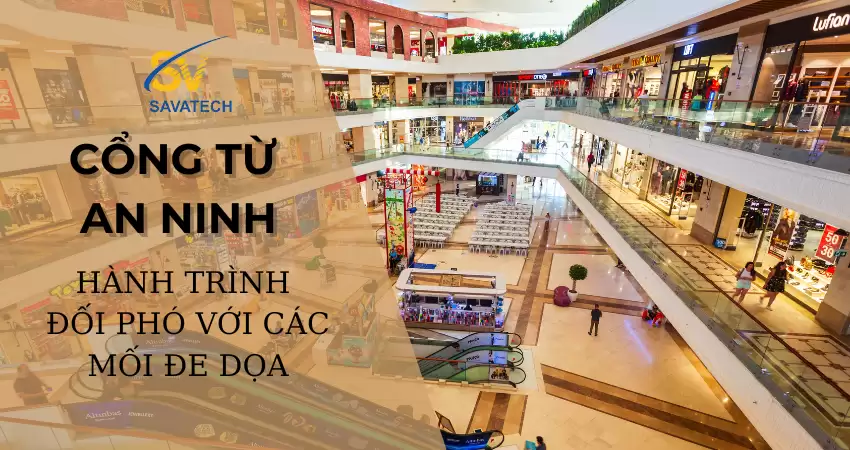 CỔNG TỪ AN NINH: HÀNH TRÌNH ĐỐI PHÓ VỚI CÁC MỐI ĐE DỌA